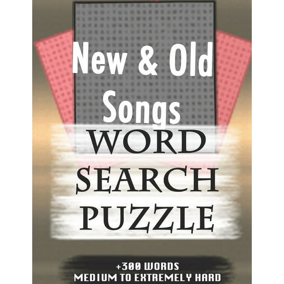 New & Old Songs WORD SEARCH PUZZLE +300 WORDS Medium To Extremely Hard : AND MANY MORE OTHER TOPICS, With Solutions, 8x11' 80 Pages, All Ages: Kids 7-10, Solvable Word Search Puzzles, Seniors And Adults. (Paperback)