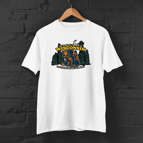 New On Quiet Night In Wisconsin You Can Hear The Bears Cry T-Shirt - MADE IN USA