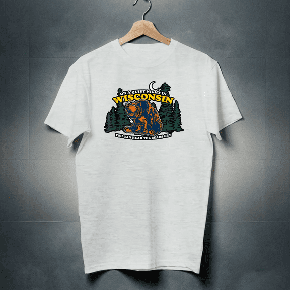 New On Quiet Night In Wisconsin You Can Hear The Bears Cry T-Shirt - MADE IN USA