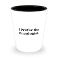 thumbnail image 1 of New Oncologist Shot Glass, I Prefer the Oncologist, For Men Women, Present From Team Leader, Ceramic Cup For Oncologist, 1 of 1