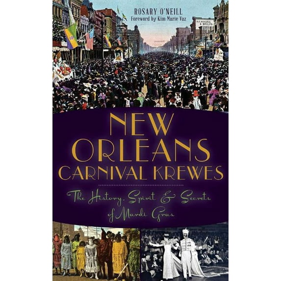 New Orleans Carnival Krewes: The History, Spirit & Secrets of Mardi Gras (Hardcover)