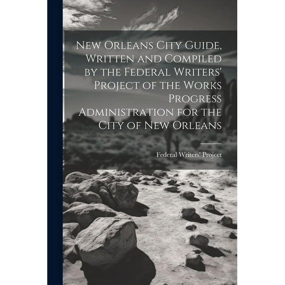 New Orleans City Guide, Written and Compiled by the Federal Writers' Project of the Works Progress Administration for the City of New Orleans (Paperback)