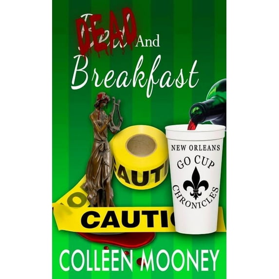 New Orleans Go Cup Chronicles: Dead and Breakfast: The New Orleans Go Cup Chronicles Series (Paperback)