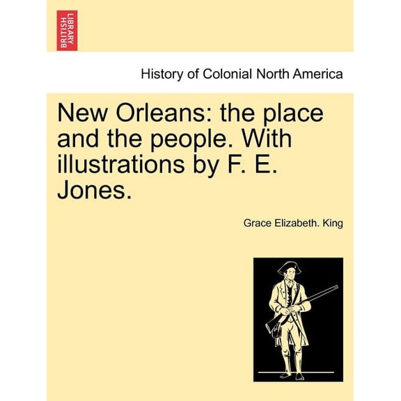 New Orleans : The Place and the People. with Illustrations by F. E. Jones. (Paperback)