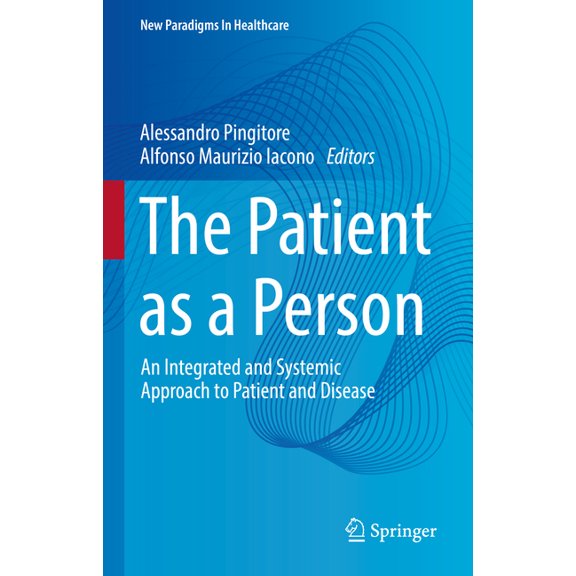New Paradigms in Healthcare The Patient as a Person: An Integrated and Systemic Approach to Patient and Disease, (Hardcover)