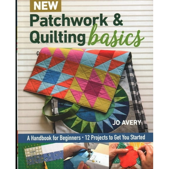 New Patchwork & Quilting Basics : A Handbook for Beginners - 12 Projects to Get You Started (Paperback)