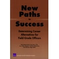 thumbnail image 1 of New Paths to Success: Determining Career Alternatives for Field-Grade Officers, (Paperback), 1 of 1