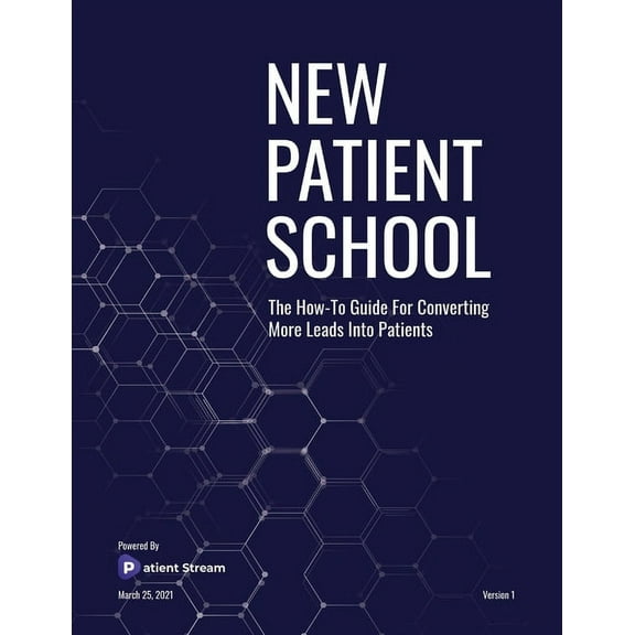 New Patient School: The How To Guide For Converting More Leads Into Patients, (Paperback)