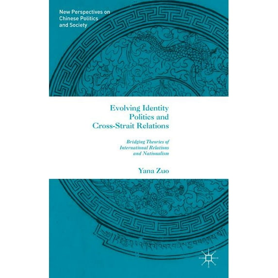 New Perspectives on Chinese Politics and Evolving Identity Politics and Cross-Strait Relations: Bridging Theories of International Relations and Nationalism, (Hardcover)