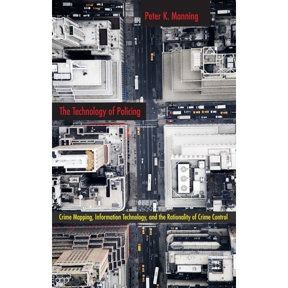 New Perspectives in Crime, Deviance, and The Technology of Policing: Crime Mapping, Information Technology, and the Rationality of Crime Control, Book 4, (Paperback)