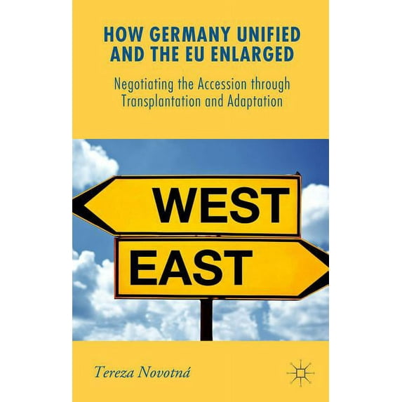 New Perspectives in German Political Stu How Germany Unified and the EU Enlarged: Negotiating the Accession Through Transplantation and Adaptation, (Hardcover)
