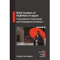 thumbnail image 1 of New Perspectives on Language and Educati Black Teachers of English(es) in Japan: Transnational, Professional and Pedagogical Encounters, Book 126, (Paperback), 1 of 1