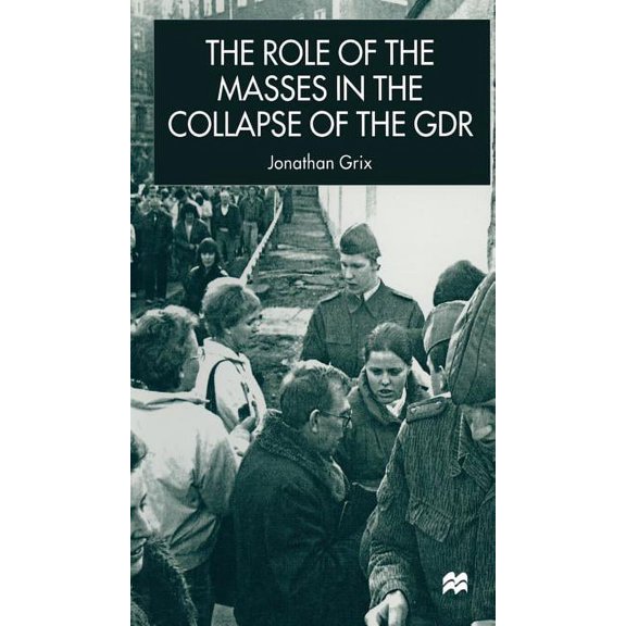 New Perspectives in German Political Stu The Role of the Masses in the Collapse of the Gdr, (Hardcover)