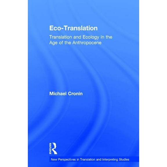 New Perspectives in Translation and Inte Eco-Translation: Translation and Ecology in the Age of the Anthropocene, (Hardcover)