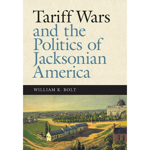 New Perspectives on Jacksonian America Tariff Wars and the Politics of Jacksonian America, (Hardcover)
