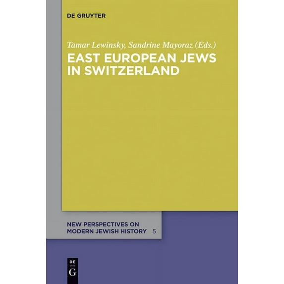 New Perspectives on Modern Jewish Histor East European Jews in Switzerland, Book 5, (Hardcover)