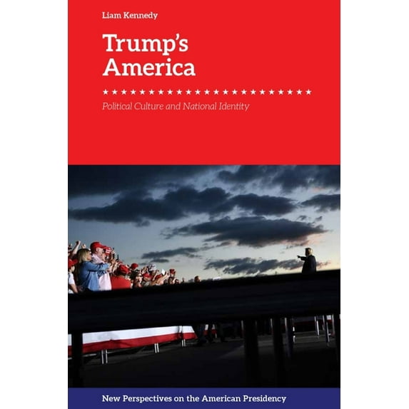 New Perspectives on the American Preside Trump's America: Political Culture and National Identity, (Hardcover)