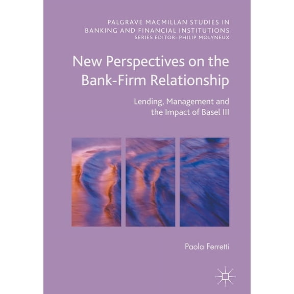 New Perspectives on the Bank-firm Relationship: Lending, Management and the Impact of Basel III