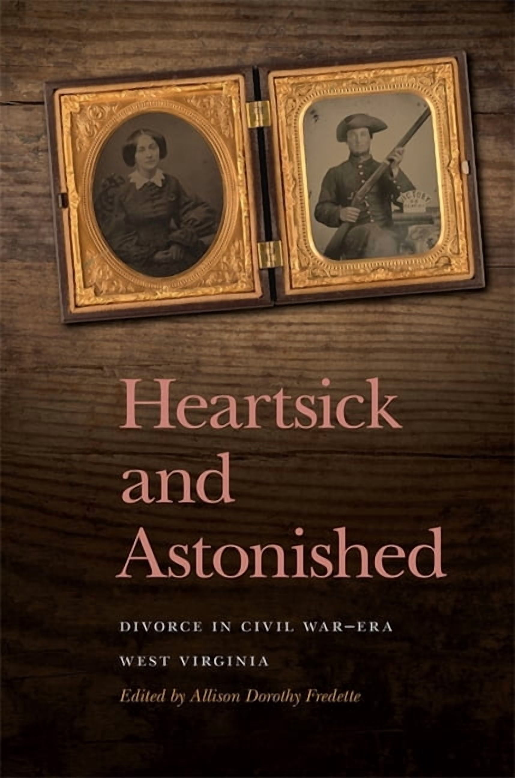 New Perspectives on the Civil War Era Heartsick and Astonished: Divorce in Civil War-Era West Virginia, (Hardcover)