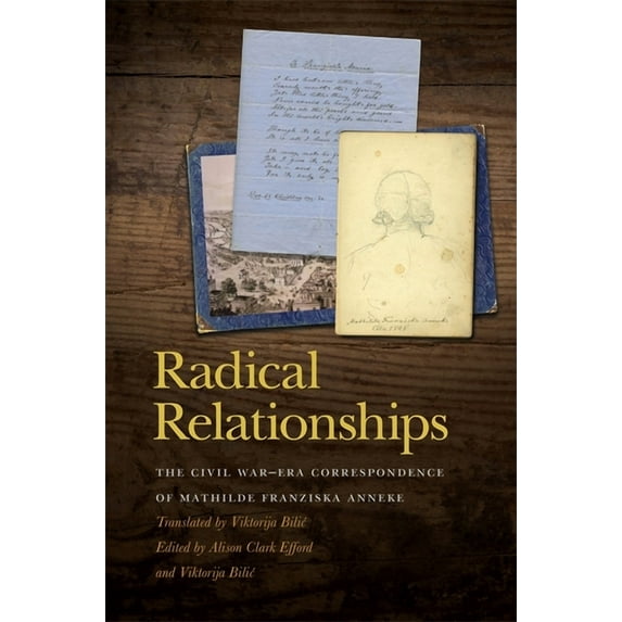 New Perspectives on the Civil War Era Radical Relationships: The Civil War-Era Correspondence of Mathilde Franziska Anneke, (Paperback)