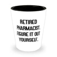 thumbnail image 1 of New Pharmacist, Retired Pharmacist. Figure It Out Yourself, Unique Holiday Shot Glass From Colleagues, 1 of 1