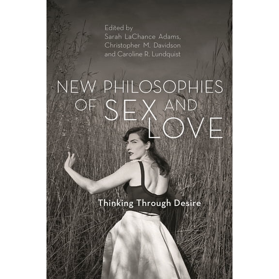 New Philosophies of Sex and Love: Thinking Through Desire, (Hardcover)