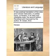 A New Poetical Translation of the Odes and Carmen Saeculare, or Jubilee Hymn, of Horace, in an Easy and Intelligible Style; The Second Edition. Review Paperback