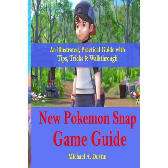New Pokemon Snap Game Guide: An illustrated, Practical Guide with Tips, Tricks & Walkthrough (Paperback)
