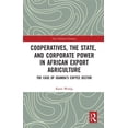 thumbnail image 1 of New Political Economy Cooperatives, the State, and Corporate Power in African Export Agriculture: The Case of Uganda's Coffee Sector, (Paperback), 1 of 1