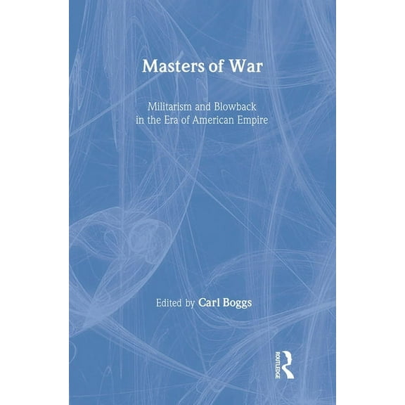New Political Science Reader Masters of War: Militarism and Blowback in the Era of American Empire, (Paperback)