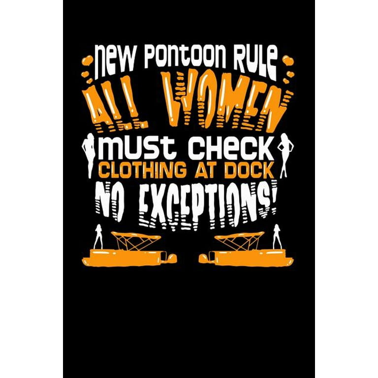 New Pontoon Rule All Women Must Check Clothing At Dock No Exceptions : 120  Pages I 6x9 I Graph Paper 5x5 I Funny Boating, Sailing & Vacation Gifts  (Paperback) 