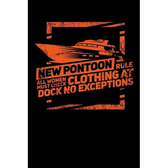 New Pontoon Rule All Women Must Check Clothing At Dock No Exceptions: 120 Pages I 6x9 I Graph Paper 4x4 I Funny Boating, Sailing & Vacation Gifts (Paperback)