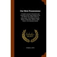 thumbnail image 1 of Our New Possessions : A Graphic Account, Descriptive and Historical, of the Tropic Islands of the Sea Which Have Fallen Under Our Sway. Book I. the Philippine Islands. Book II. Puerto Rico. Book III. Cuba. Book IV. the Hawaiian Islands (Hardcover), 1 of 1