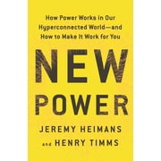 New Power How Power Works in Our Hyperconnected World--And How to Make It Work for You