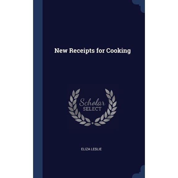 New Receipts for Cooking Hardcover 1340215632 9781340215637 Eliza Leslie