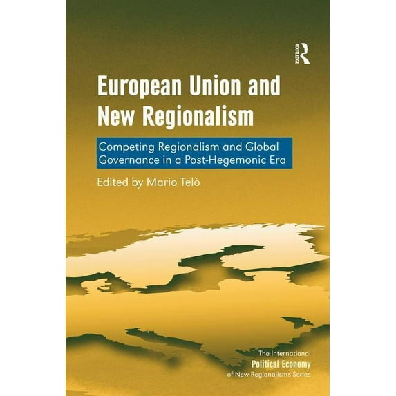 New Regionalisms European Union and New Regionalism: Competing Regionalism and Global Governance in a Post-Hegemonic Era, (Paperback)