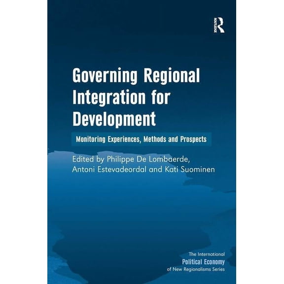 New Regionalisms Governing Regional Integration for Development: Monitoring Experiences, Methods and Prospects, (Hardcover)
