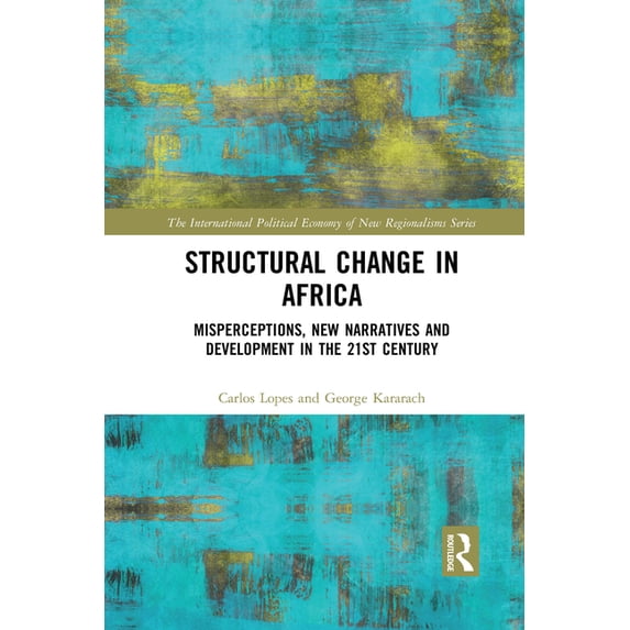New Regionalisms Structural Change in Africa: Misperceptions, New Narratives and Development in the 21st Century, (Paperback)