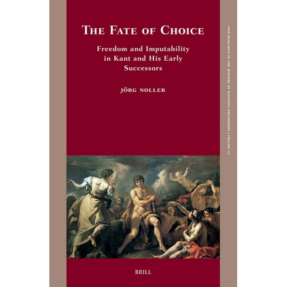New Research in the History of Western P The Fate of Choice: Freedom and Imputability in Kant and His Early Successors, Book 7, (Hardcover)