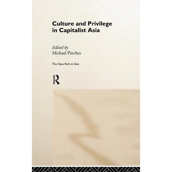 New Rich in Asia Culture and Privilege in Capitalist Asia, (Hardcover)