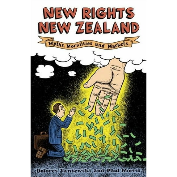 New Rights New Zealand : Myths, Moralities and Markets (Paperback)