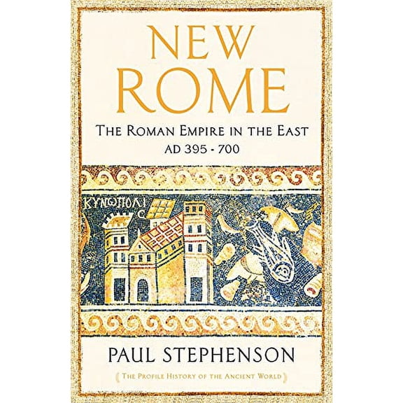 New Rome: The Roman Empire in the East, AD 395 - 700 - Longlisted for the Anglo-Hellenic Runciman (Paperback) by Paul Stephenson