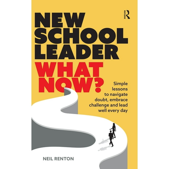 New School Leader: What Now?: Simple lessons to navigate doubt, embrace challenge and lead well every day, (Hardcover)