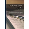 thumbnail image 1 of The New School Reader : Fourth Book: Embracing a Comprehensive System of Instruction in the Principles of Elocution With a Choice Collection of Reading Lessons in Prose and Poetry, From the Most Approved Authors: For the Use of Academies and the Higher C (Paperback), 1 of 1