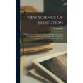 thumbnail image 1 of New Science Of Elocution: The Elements And Principles Of Vocal Expression In Lessons, With Exercises And Selections Syst, (Hardcover), 1 of 1