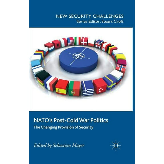 New Security Challenges Nato's Post-Cold War Politics: The Changing Provision of Security, (Paperback)