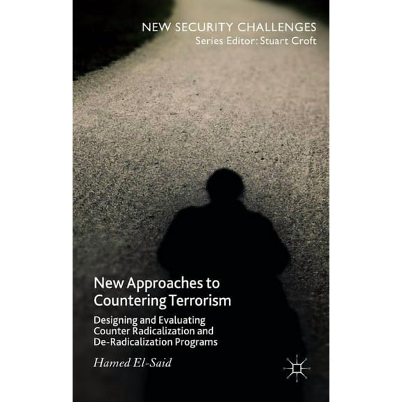 New Security Challenges New Approaches to Countering Terrorism: Designing and Evaluating Counter Radicalization and De-Radicalization Programs, (Hardcover)