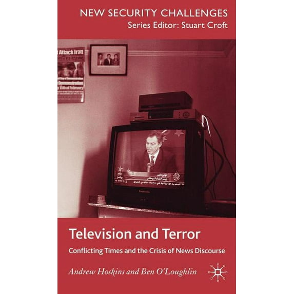 New Security Challenges Television and Terror: Conflicting Times and the Crisis of News Discourse, (Hardcover)