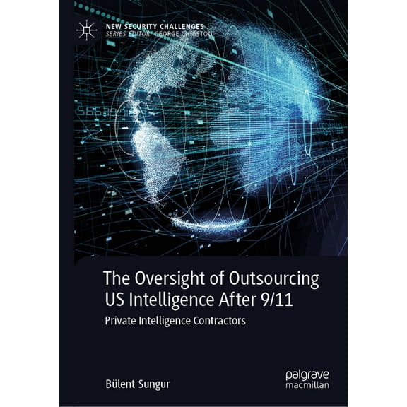 New Security Challenges The Oversight of Outsourcing Us Intelligence After 9/11: Private Intelligence Contractors, (Hardcover)