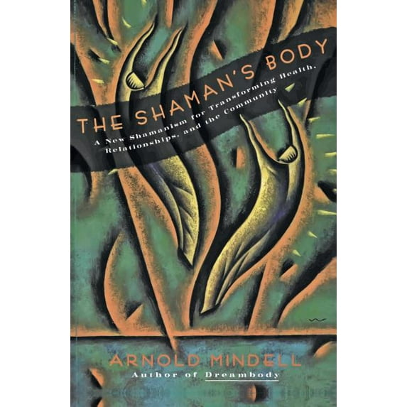 New Shamanism for Transforming Health, R The Shaman's Body, (Paperback)